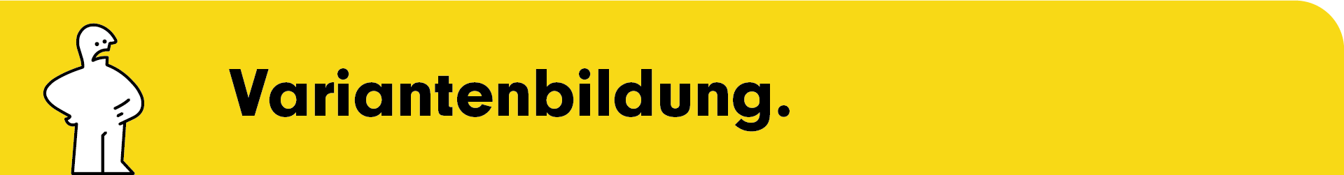 Eine gelbes Rechteck, mit der Überschrift Variantenbildung.